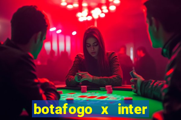 botafogo x inter onde assistir